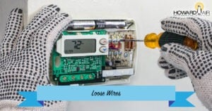 Loose Wires can cause your thermostat to work incorrectly or not as efficient. Howard Air
