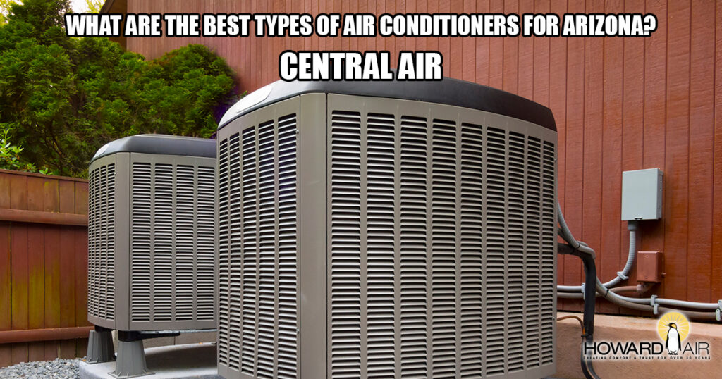 Howard Air – What are the Best Types of Air Conditioners for Arizona: Central